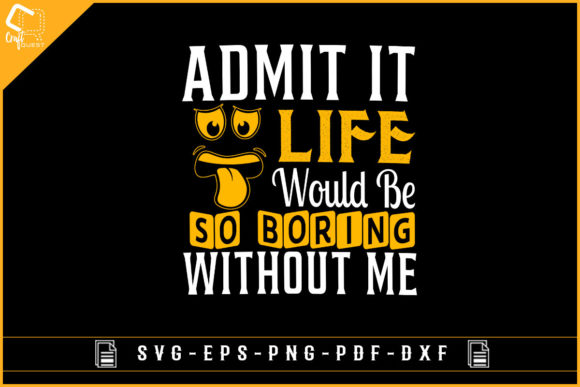 Admit It Life Would Be Boring Graphics for Crafts