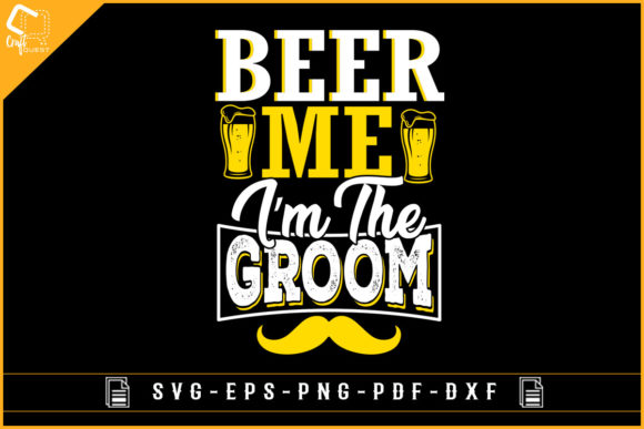 Beer Me I’m the Groom Graphics for Bold Crafts