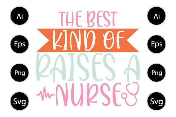 Best Kind of Mom Raises a Nurse Graphics for Crafts