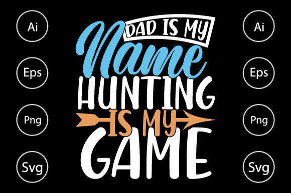 Dad Is My Name Hunting Is My Game Graphics