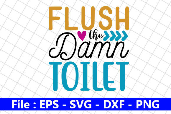 Flush the Damn Toilet Graphics for Crafts