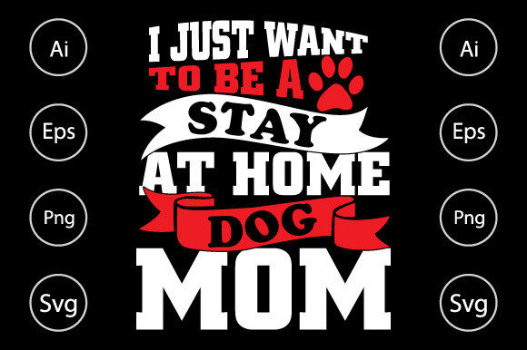 I Just Want to Be a Stay at Home Dog Mom Graphics