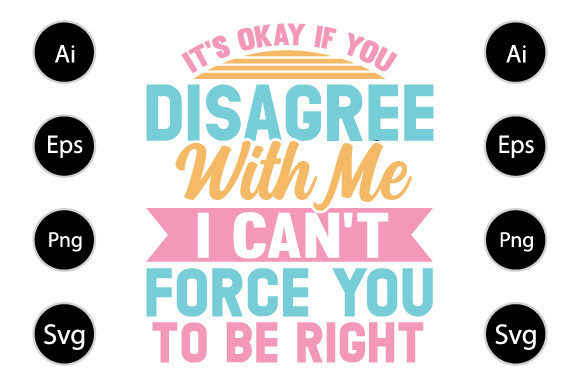 It’s Okay If You Disagree With Me Graphics for Crafts